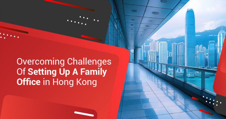 Overcoming Challenges Of Setting Up A Family Office in Hong Kong