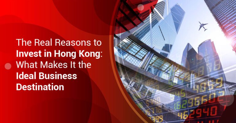 The Real Reasons to Invest in Hong Kong: What Makes It the Ideal Business Destination