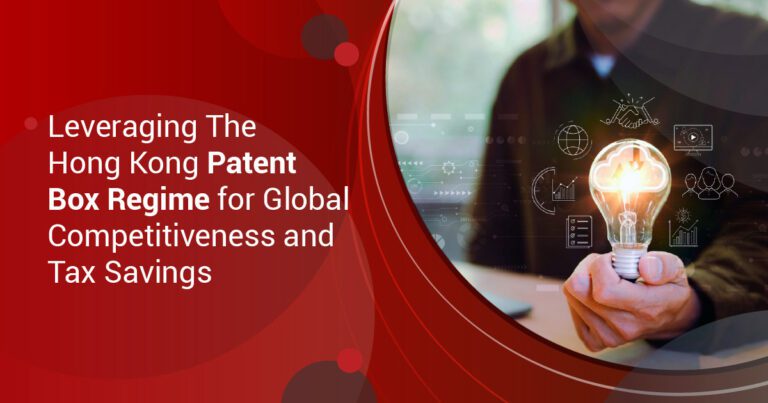 Leveraging The Hong Kong Patent Box Regime for Global Competitiveness and Tax Savings