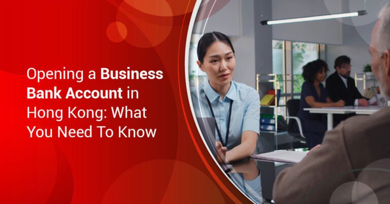 Opening a Business Bank Account in Hong Kong: What You Need To Know