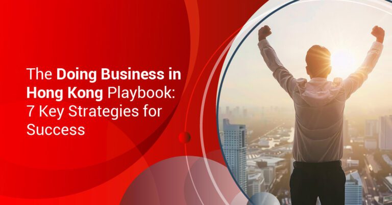 The Doing Business in Hong Kong Playbook: 7 Key Strategies for Success
