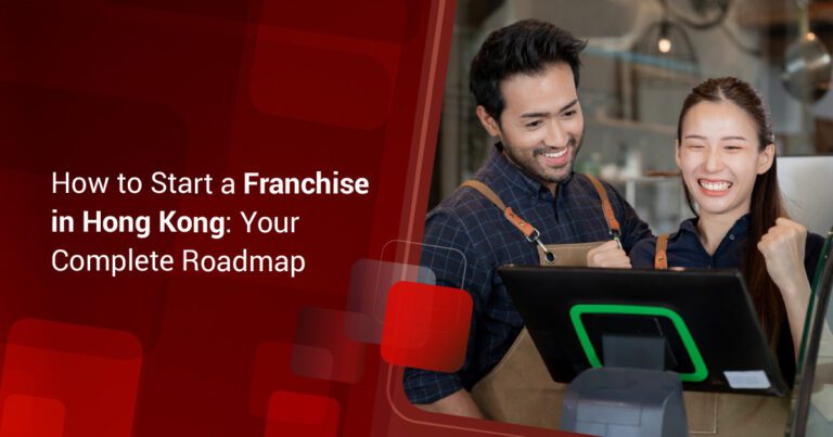 How to Start a Franchise in Hong Kong: Your Complete Roadmap